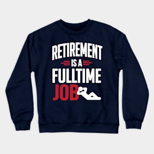 Retirement is a fulltime job (white) Crewneck Sweatshirt